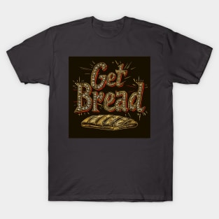 Get Bread T-Shirt